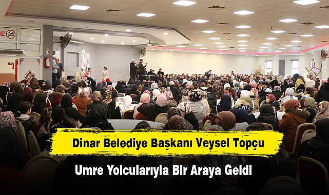 Dinar Belediye Başkanı Veysel Topçu, Umre Yolcularıyla Bir Araya Geldi