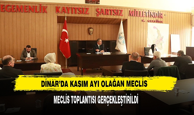 Dinar’da Kasım Ayı Olağan Meclis Toplantısı Gerçekleştirildi