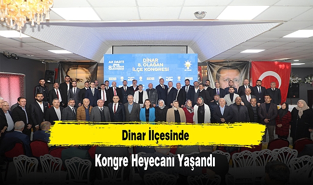 Dinar İlçesinde Kongre Heyecanı Yaşandı