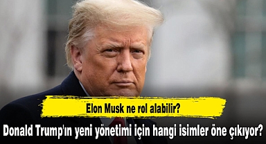Donald Trump'ın yeni yönetimi için hangi isimler öne çıkıyor?