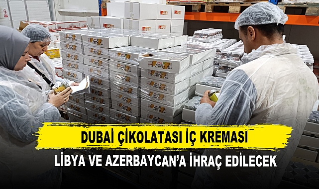 Dubai Çikolatası İç Kreması  Libya ve Azerbaycan’a İhraç Edilecek