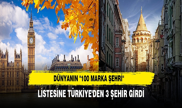 Dünyanın "100 Marka Şehri" Listesine Türkiye'den 3 Şehir Girdi