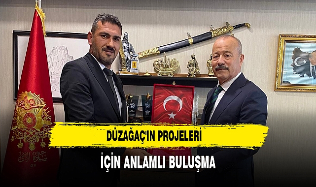 Düzağaç'ın Projeleri İçin Anlamlı Buluşma