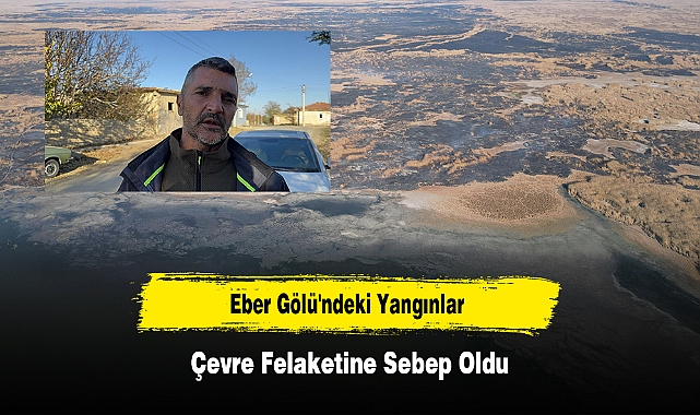 Eber Gölü'ndeki Yangınlar Çevre Felaketine Sebep Oldu