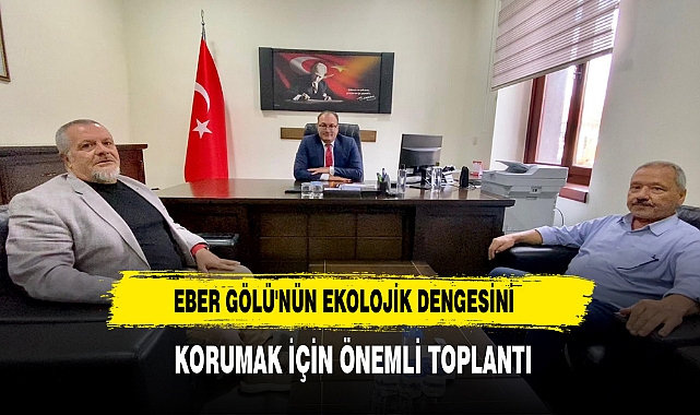 Eber Gölü'nün Ekolojik Dengesini Korumak İçin Önemli Toplantı