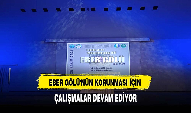 EBER GÖLÜ'NÜN KORUNMASI İÇİN ÇALIŞMALAR DEVAM EDİYOR