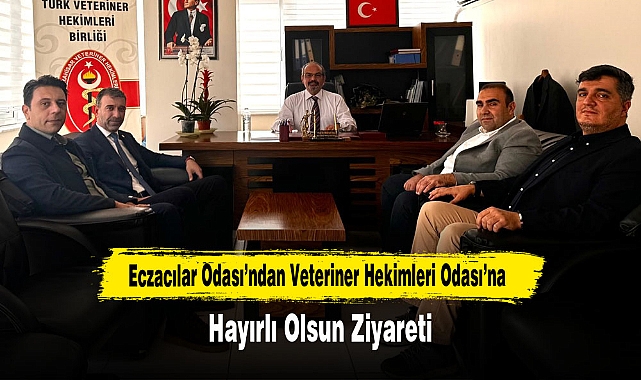 Eczacılar Odası’ndan Veteriner Hekimleri Odası’na Hayırlı Olsun Ziyareti