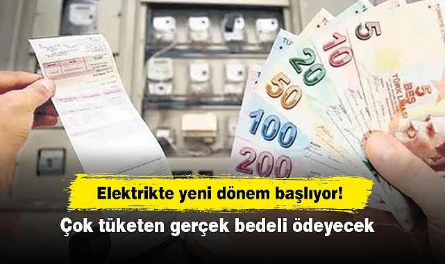 Elektrikte yeni dönem başlıyor! Çok tüketen gerçek bedeli ödeyecek