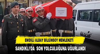 Emekli Albay Bilginsoy Memleketi Sandıklı’da Son Yolculuğuna Uğurlandı