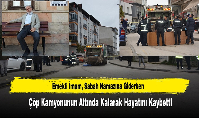 Emekli İmam, Sabah Namazına Giderken Çöp Kamyonunun Altında Kalarak Hayatını Kaybetti