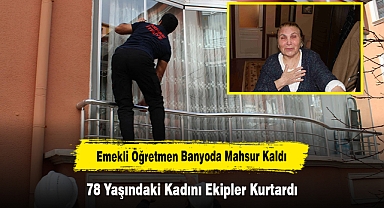 Emekli Öğretmen Banyoda Mahsur Kaldı: 78 Yaşındaki Kadını Ekipler Kurtardı