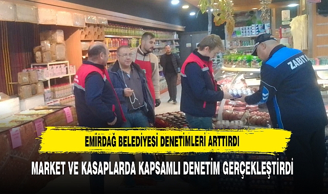 Emirdağ Belediyesi Market ve Kasaplarda Kapsamlı Denetim Gerçekleştirdi