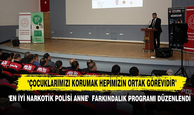 'En İyi Narkotik Polisi Anne'  Farkındalık Programı Düzenlendi
