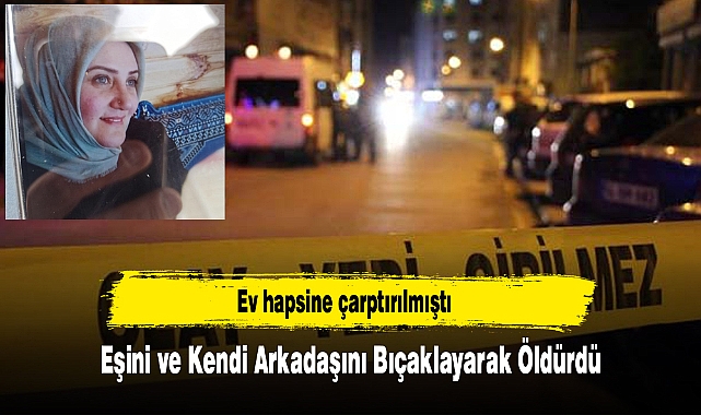 Eşini ve Kendi Arkadaşını Bıçaklayarak Öldürdü