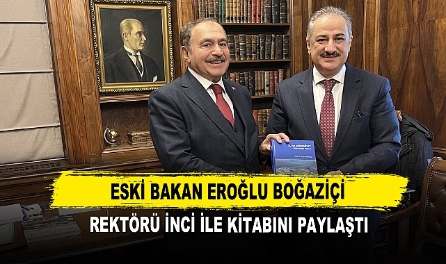 Eski Bakan Eroğlu Boğaziçi Rektörü İnci ile Kitabını Paylaştı