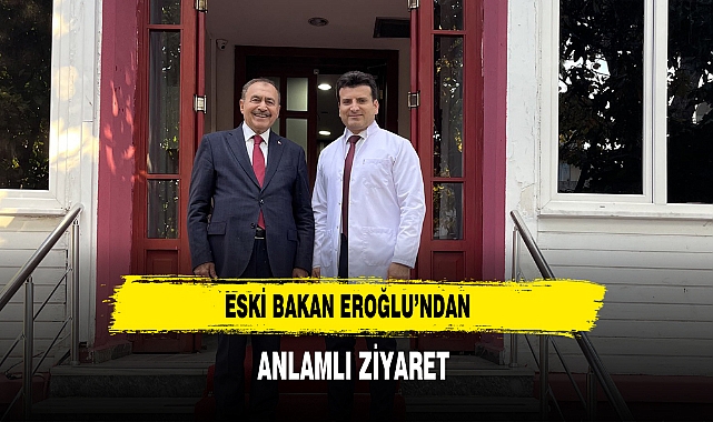 Eski Bakan Eroğlu’ndan Anlamlı Ziyaret