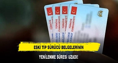 ESKİ TİP SÜRÜCÜ BELGELERİNİN YENİLENME SÜRESİ UZADI!