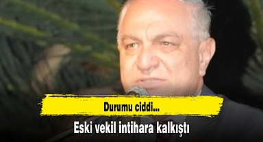 Eski vekil intihara kalkıştı: Durumu ciddi