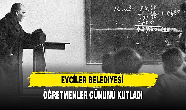 EVCİLER BELEDİYESİ ÖĞRETMENLER GÜNÜNÜ KUTLADI