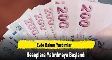 Evde Bakım Yardımları Hesaplara Yatırılmaya Başlandı