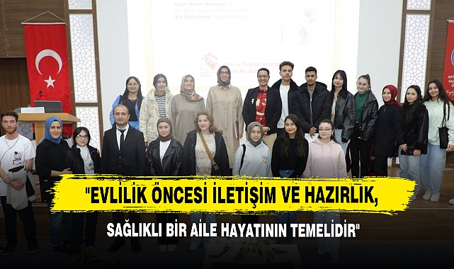 "Evlilik Öncesi İletişim ve Hazırlık, Sağlıklı Bir Aile Hayatının Temelidir"