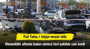 Fiat Tofaş 1 kişiye mezar oldu: Otomobilin altında kalan sürücü feci şekilde can verdi