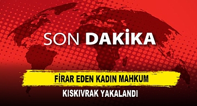Firar Eden Kadın Mahkum Kıskıvrak Yakalandı
