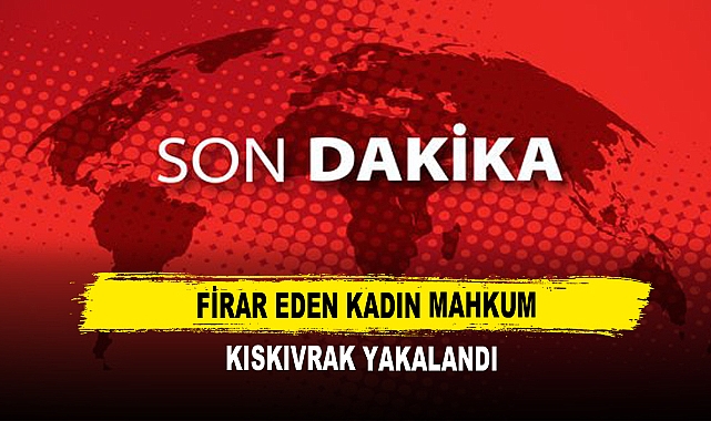 Firar Eden Kadın Mahkum Kıskıvrak Yakalandı