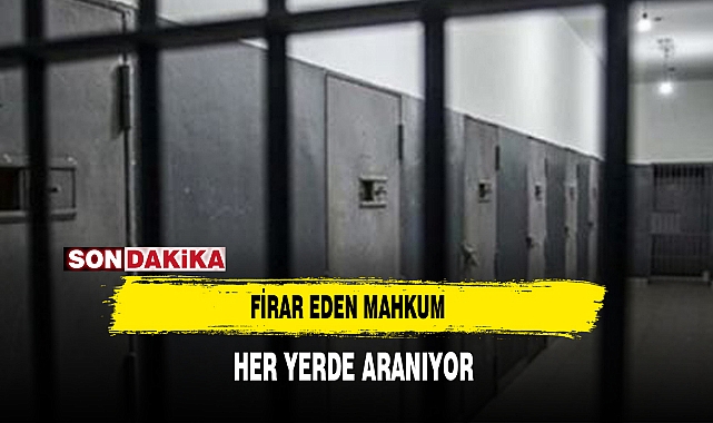 Firar Eden Mahkum Her Yerde Aranıyor