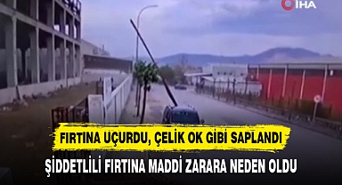 FIRTINA UÇURDU, ÇELİK OK GİBİ SAPLANDI
