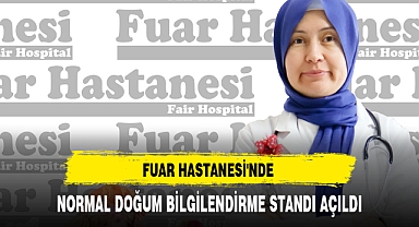 FUAR HASTANESİ'NDE NORMAL DOĞUM BİLGİLENDİRME STANDI AÇILDI