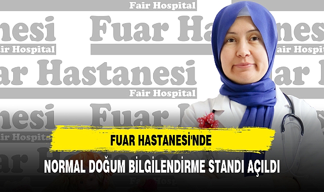 FUAR HASTANESİ'NDE NORMAL DOĞUM BİLGİLENDİRME STANDI AÇILDI