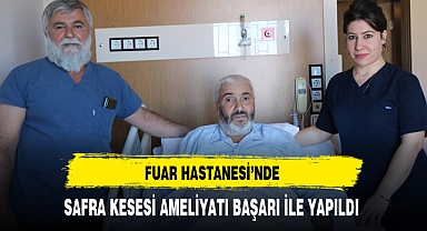 FUAR HASTANESİ'NDE SAFRA KESESİ AMELİYATI BAŞARI İLE YAPILDI