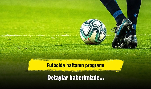 Futbolda haftanın programı: Detaylar haberimizde…
