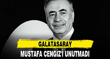 GALATASARAY, MUSTAFA CENGİZ'İ UNUTMADI