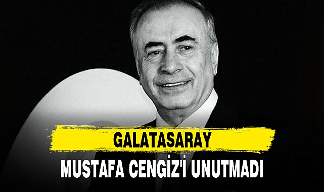 GALATASARAY, MUSTAFA CENGİZ'İ UNUTMADI