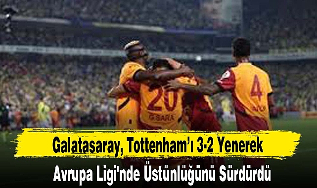 Galatasaray, Tottenham’ı 3-2 Yenerek Avrupa Ligi'nde Üstünlüğünü Sürdürdü