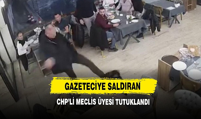 Gazeteciye Saldıran CHP’li Meclis Üyesi Tutuklandı