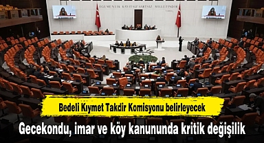 Gecekondu, imar ve köy kanununda kritik değişilik