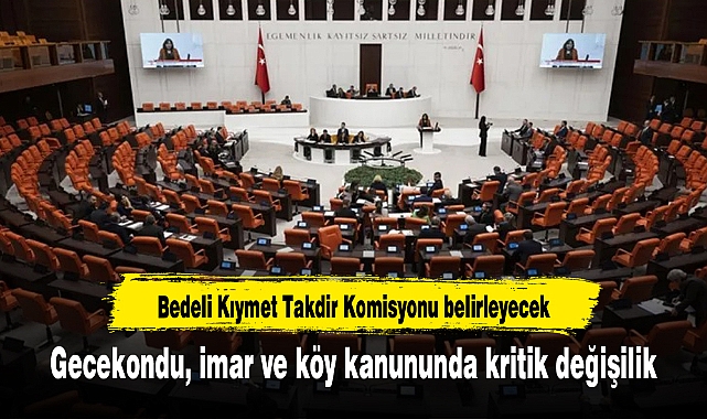 Gecekondu, imar ve köy kanununda kritik değişilik