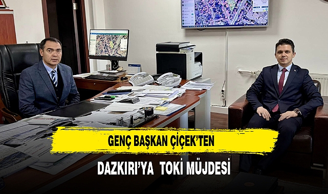 Genç Başkan Çiçek’ten Dazkırı’ya TOKİ Müjdesi