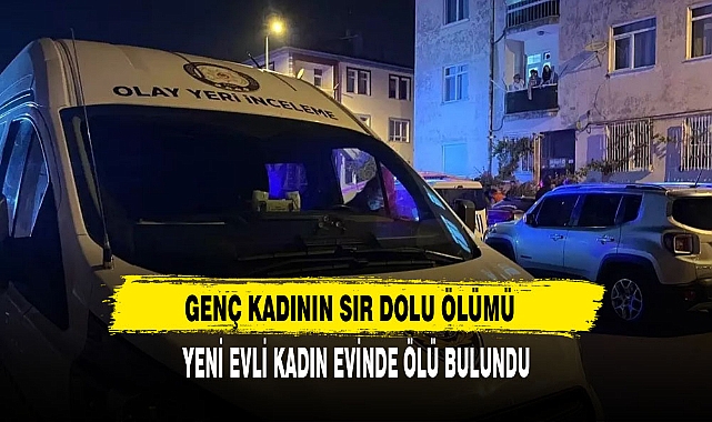 GENÇ KADININ SIR DOLU ÖLÜMÜ