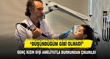Genç Kızın Dişi Ameliyatla Burnundan Çıkarıldı