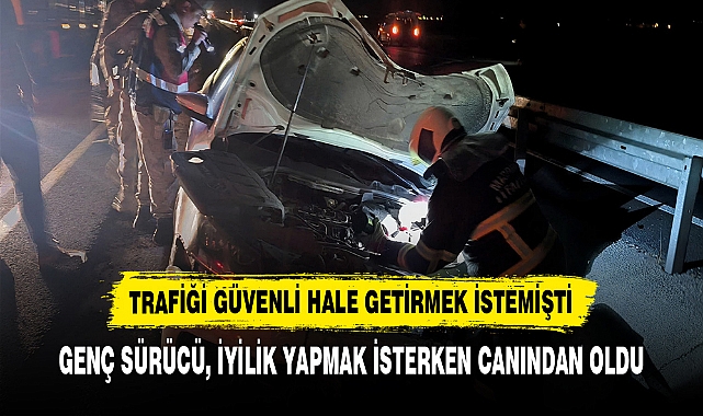 GENÇ SÜRÜCÜ, İYİLİK YAPMAK İSTERKEN CANINDAN OLDU
