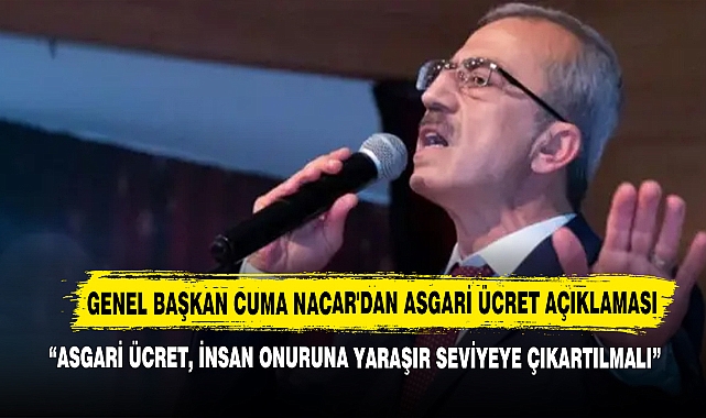 Genel Başkan Cuma Nacar'dan Asgari Ücret Açıklaması