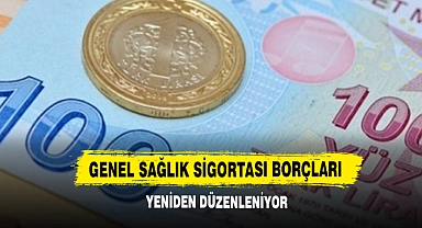 Genel Sağlık Sigortası Borçları Yeniden Düzenleniyor