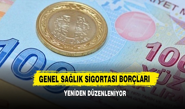 Genel Sağlık Sigortası Borçları Yeniden Düzenleniyor