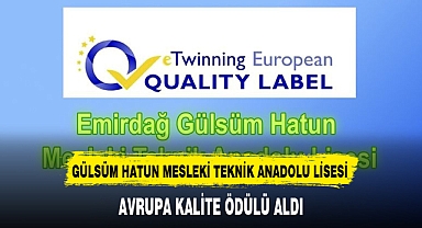 GÜLSÜM HATUN MESLEKİ TEKNİK ANADOLU LİSESİ AVRUPA KALİTE ÖDÜLÜ ALDI