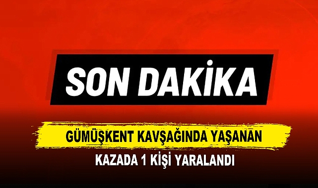 Gümüşkent Kavşağında Yaşanan  Kazada 1 Kişi Yaralandı.