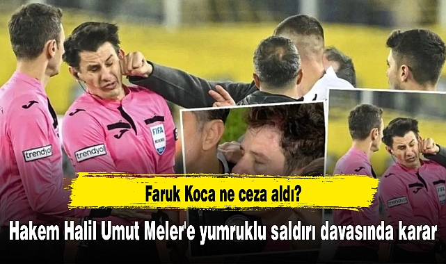 Hakem Halil Umut Meler'e yumruklu saldırı davasında karar